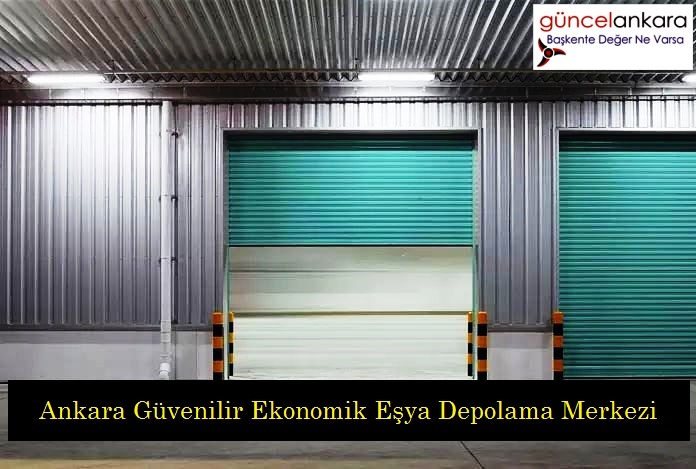 Ankara Güvenilir Ekonomik Eşya Depolama Merkezi